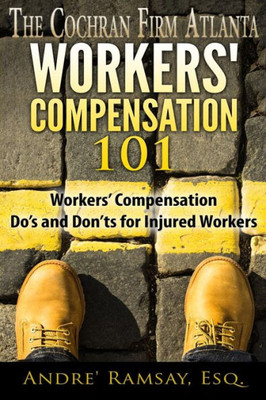 Workersæ Compensation 101: Workersæ Compensation Doæs And Donæts For Injured Workers