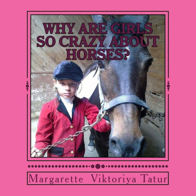 Why Girls Are Crazy About Horses?: To Understand A Horse Crazy Girl