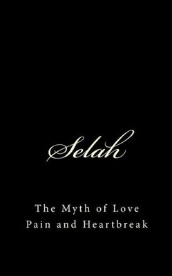 Selah: The Myth Of Love Pain And Heartbreak