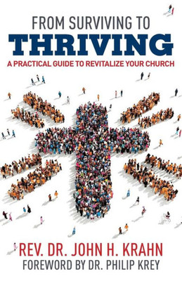 From Surviving To Thriving: A Practical Guide To Revitalize Your Church