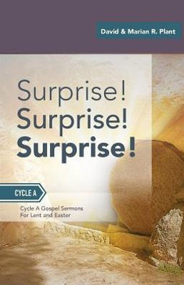 Surprise! Surprise! Surprise!: Gospel Sermons For Lent And Easter: Cycle A