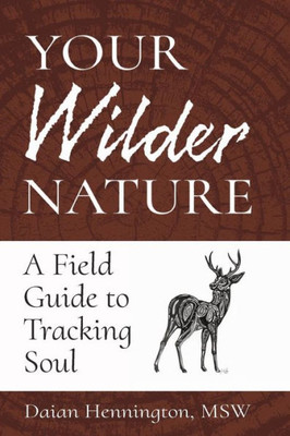 Your Wilder Nature: A Field Guide To Tracking Soul
