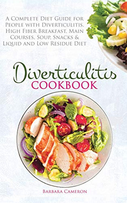 Diverticulitis Cookbook: A Complete Diet Guide for People with Diverticulitis. High Fiber Breakfast, Main Courses, Soup, Snacks & Liquid and Low Residue Diet - 9781801724456