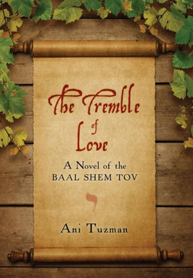 The Tremble Of Love: A Novel Of The Baal Shem Tov