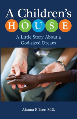 A Children'S House: A Little Story About A God-Sized Dream