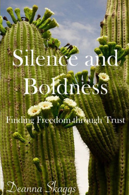 Silence And Boldness: Finding Freedom Through Trust