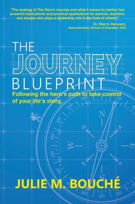 The Journey Blueprint: Following The Hero'S Path To Take Control Of Your Life'S Story
