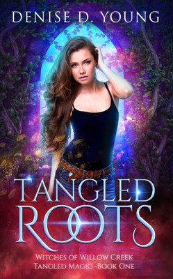 Tangled Roots (Witches Of Willow Creek: Tangled Magic)