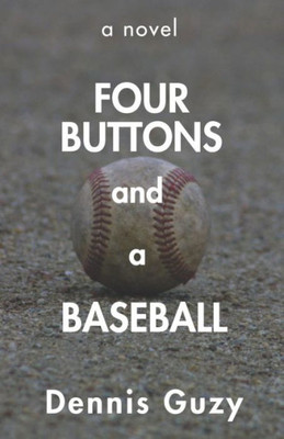 Four Buttons And A Baseball: A Novel