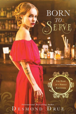 Born To Serve: The Diary Of A Female Bartender