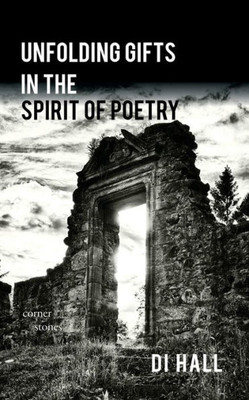 Unfolding Gifts In The Spirit Of Poetry