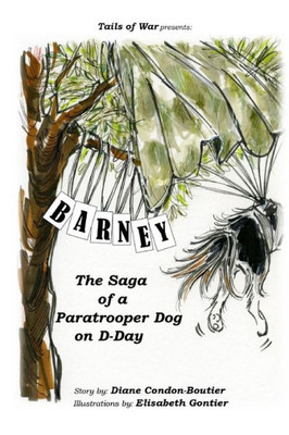 Barney: The Saga Of A Paratrooper Dog In Wwii (Tails Of War)