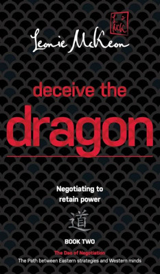Deceive The Dragon: Negotiating To Retain Power (2) (Dao Of Negotiation: The Path Between Eastern S)