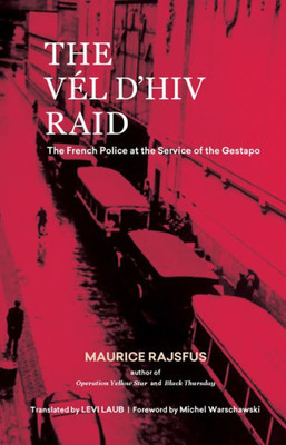 The V?l D'Hiv Raid: The French Police At The Service Of The Gestapo