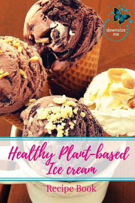 Healthy Plant-Based Ice Cream Recipe Book
