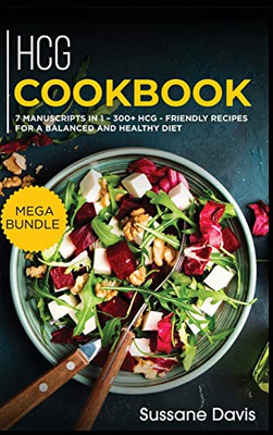 Hcg Cookbook: MEGA BUNDLE - 7 Manuscripts in 1 - 300+ HCG - friendly recipes for a balanced and healthy diet - Hardcover
