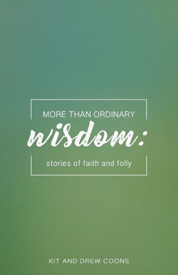 More Than Ordinary Wisdom: Stories Of Faith And Folly (More Than Ordinary Mini Books)