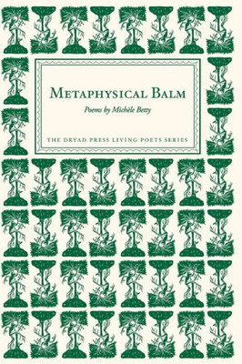 Metaphysical Balm: Poems By Mich?le Betty