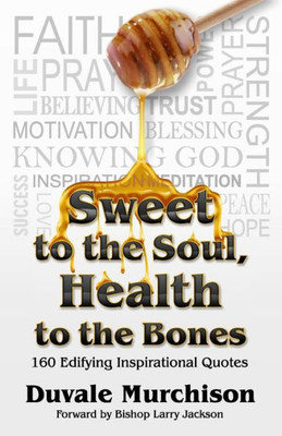 Sweet To The Soul, Health To The Bones: Inspirational Quotes
