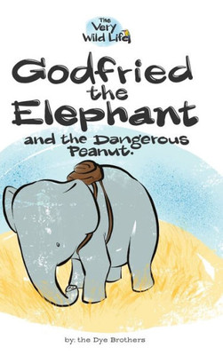 Godfried The Elephant And The Dangerous Peanut (1) (Very Wild Life)