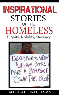 Inspirational Stories Of The Homeless: Dignity, Nobility, Decency