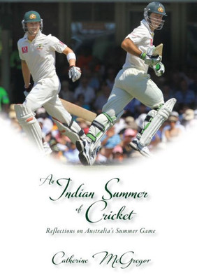 An Indian Summer Of Cricket: Reflections On Australia'S Summer Game