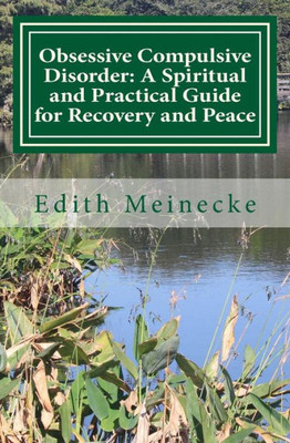 Obsessive Compulsive Disorder: A Spiritual And Practical Guide For Recovery And Peace