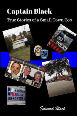 Captain Black True Stories Of A Small Town Cop