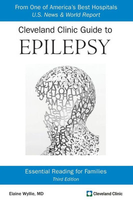Cleveland Clinic Guide To Epilepsy: Essential Reading For Families