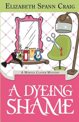 A Dyeing Shame: A Myrtle Clover Mystery (A Myrtle Clover Cozy Mystery)