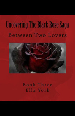 Uncovering The Black Rose Saga: Between Two Lovers