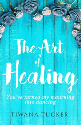 The Art Of Healing: You'Ve Turned My Mourning Into Dancing