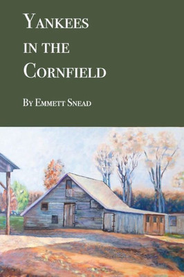 Yankees In The Cornfield: Historical Fiction For Ages 36-106. 35 And Under May Need An Interpreter.