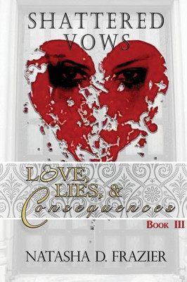 Shattered Vows: Love, Lies & Consequences Book 3 (3) (Love, Lies & Consequences)