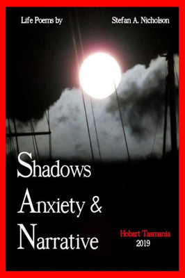 Shadows, Anxiety & Narrative: Life Poems