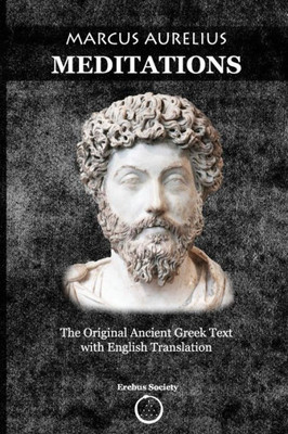 Marcus Aurelius Meditations: The Original Ancient Greek Text With English Translation