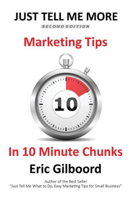 Just Tell Me More: Marketing Tips In 10 Minute Chunks