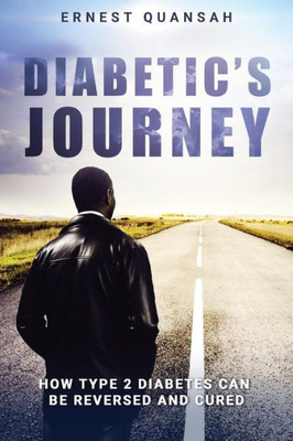 Diabetic'S Journey: How Type 2 Diabetes Can Be Reversed And Cured