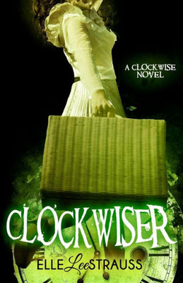 Clockwiser: A Young Adult Time Travel Romance (The Clockwise Series)