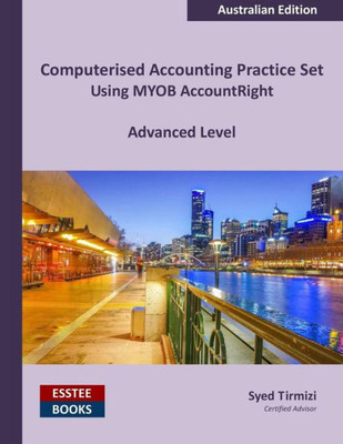 Computerised Accounting Practice Set Using Myob Accountright - Advanced Level: Australian Edition