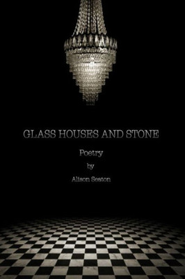 Glass Houses And Stone: Poetry