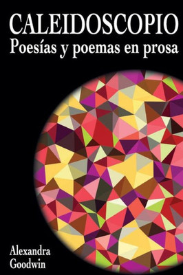 Caleidoscopio: Poesias Y Poemas En Prosa (Spanish Edition)