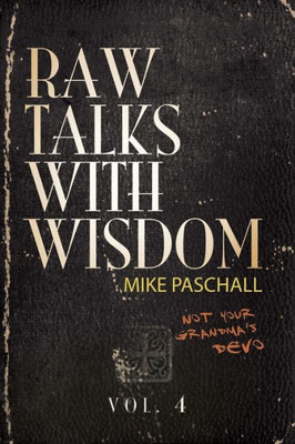 Raw Talks With Wisdom: Not Your Grandma'S Devo - Volume 4 (October, November, December)