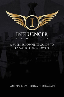 The Influencer Project: A Business Owner'S Guide To Exponential Growth