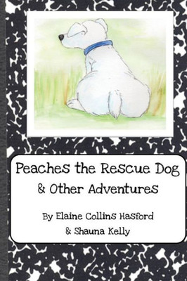 Peaches The Rescue Dog & Other Adventures