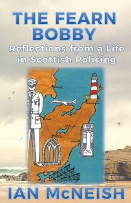 The Fearn Bobby: Reflections From A Life In Scottish Policing