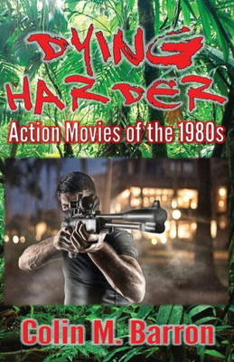 Dying Harder: Action Movies Of The 1980S