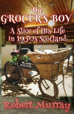 The Grocer'S Boy: A Slice Of His Life In 1950S Scotland