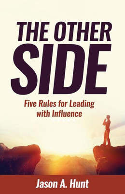 The Other Side: Five Rules For Leading With Influence