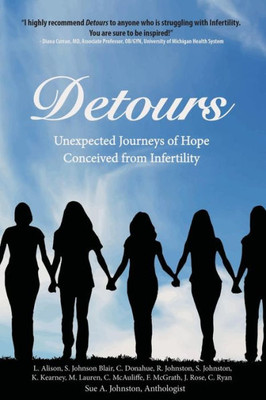 Detours: Unexpected Journeys Of Hope Conceived From Infertility